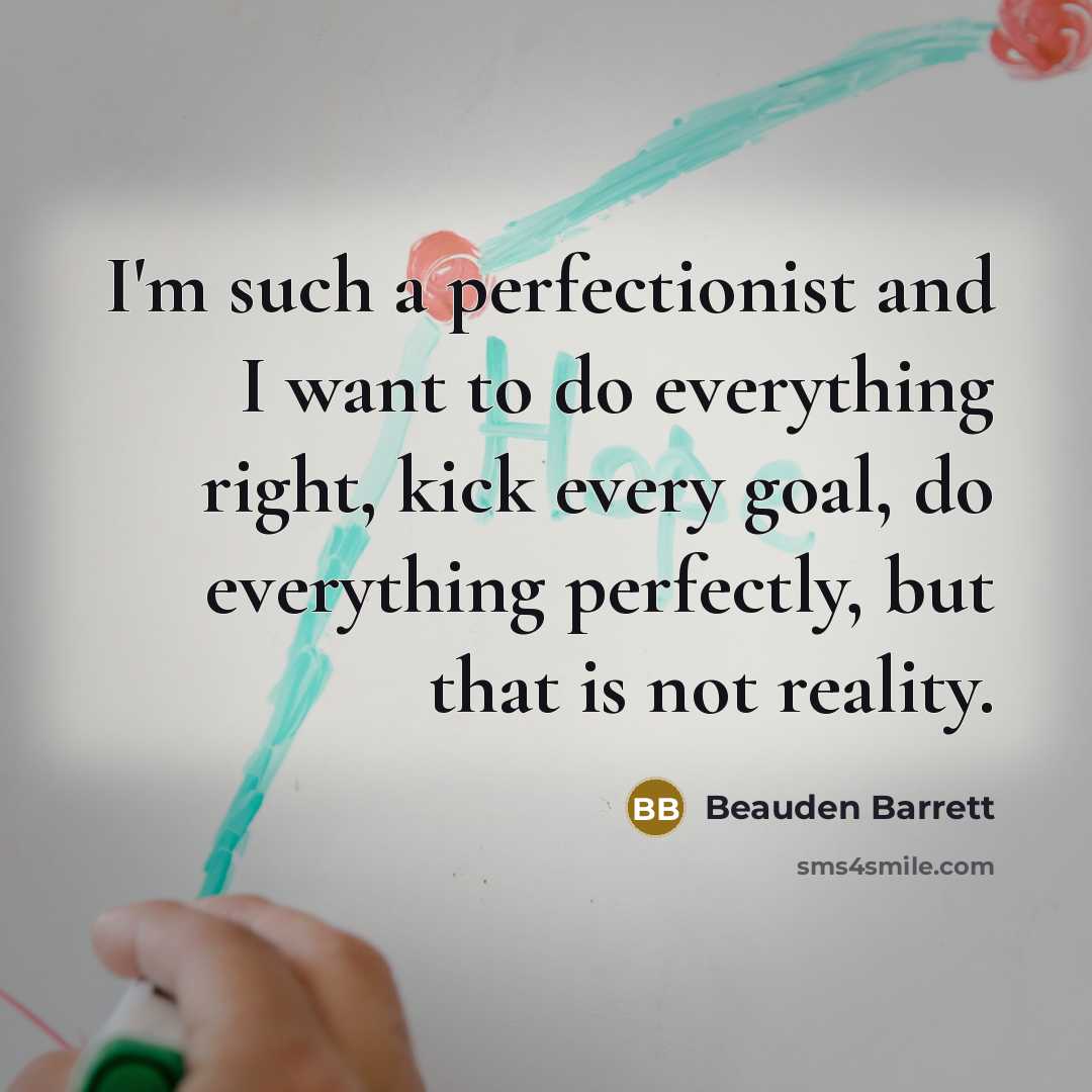 “I'm such a perfectionist and I want to do everything…” quote by Beauden Barrett