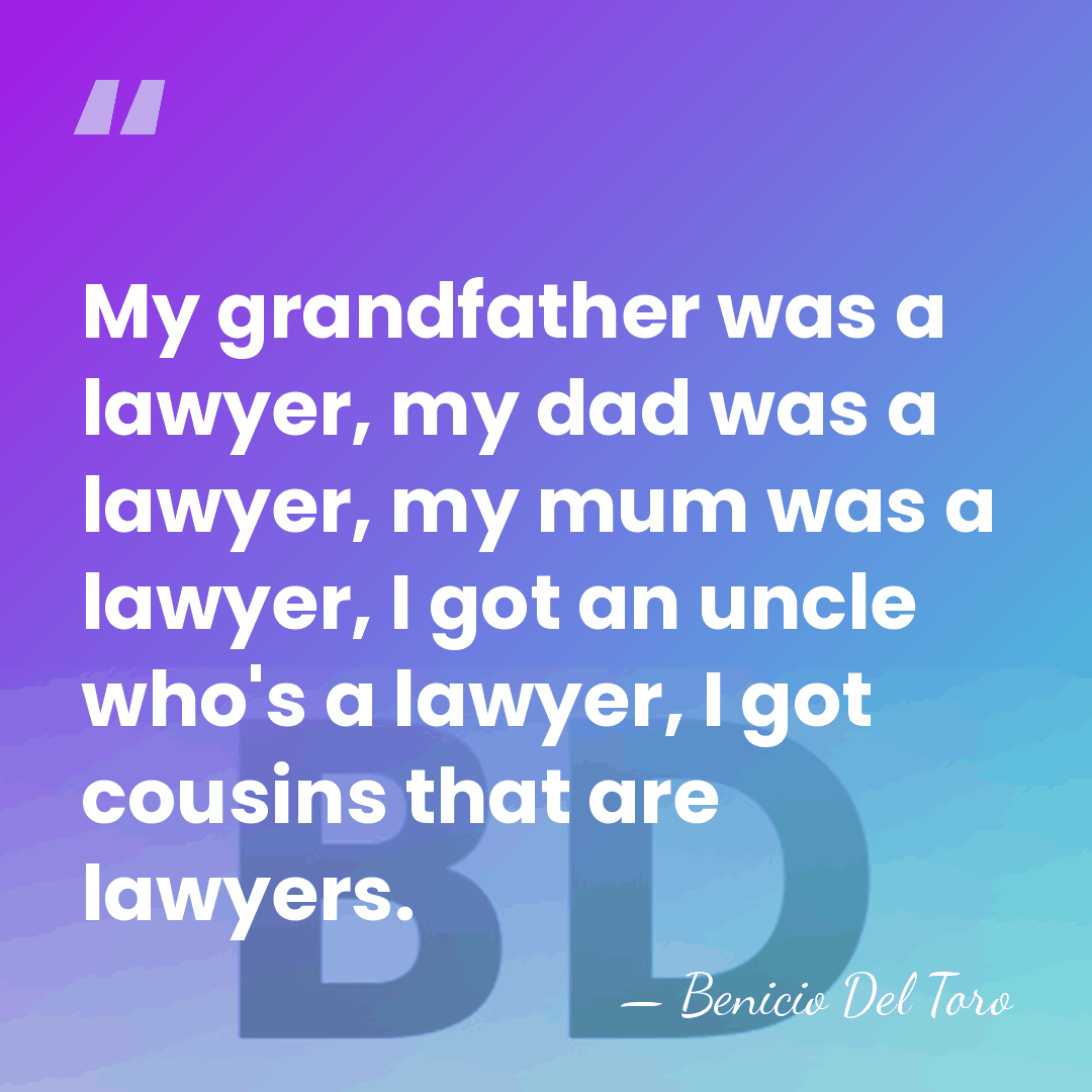 My grandfather was a lawyer, my dad was a lawyer, my mum&hellip; - Benicio Del Toro