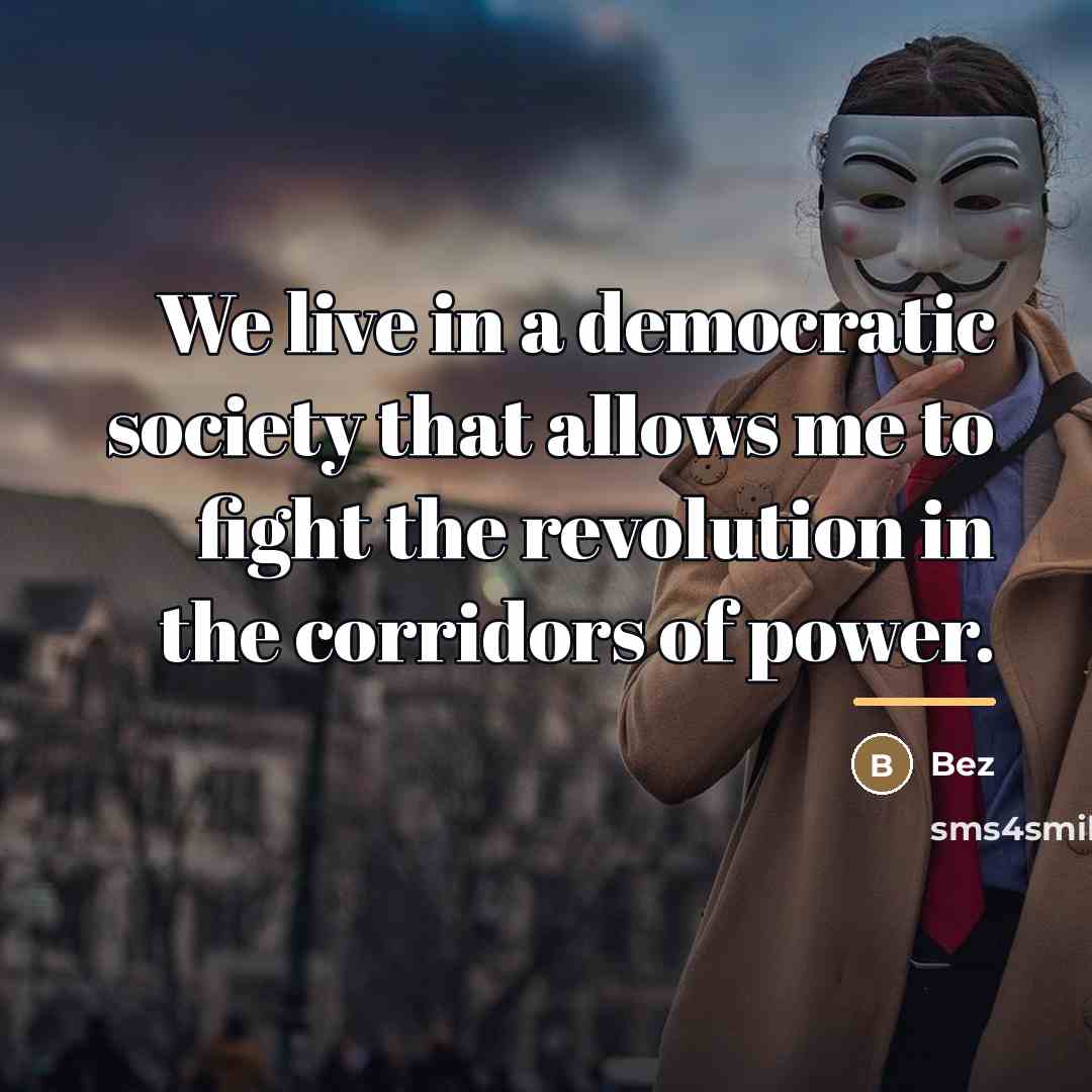 “We live in a democratic society that allows me to…” quote by Bez