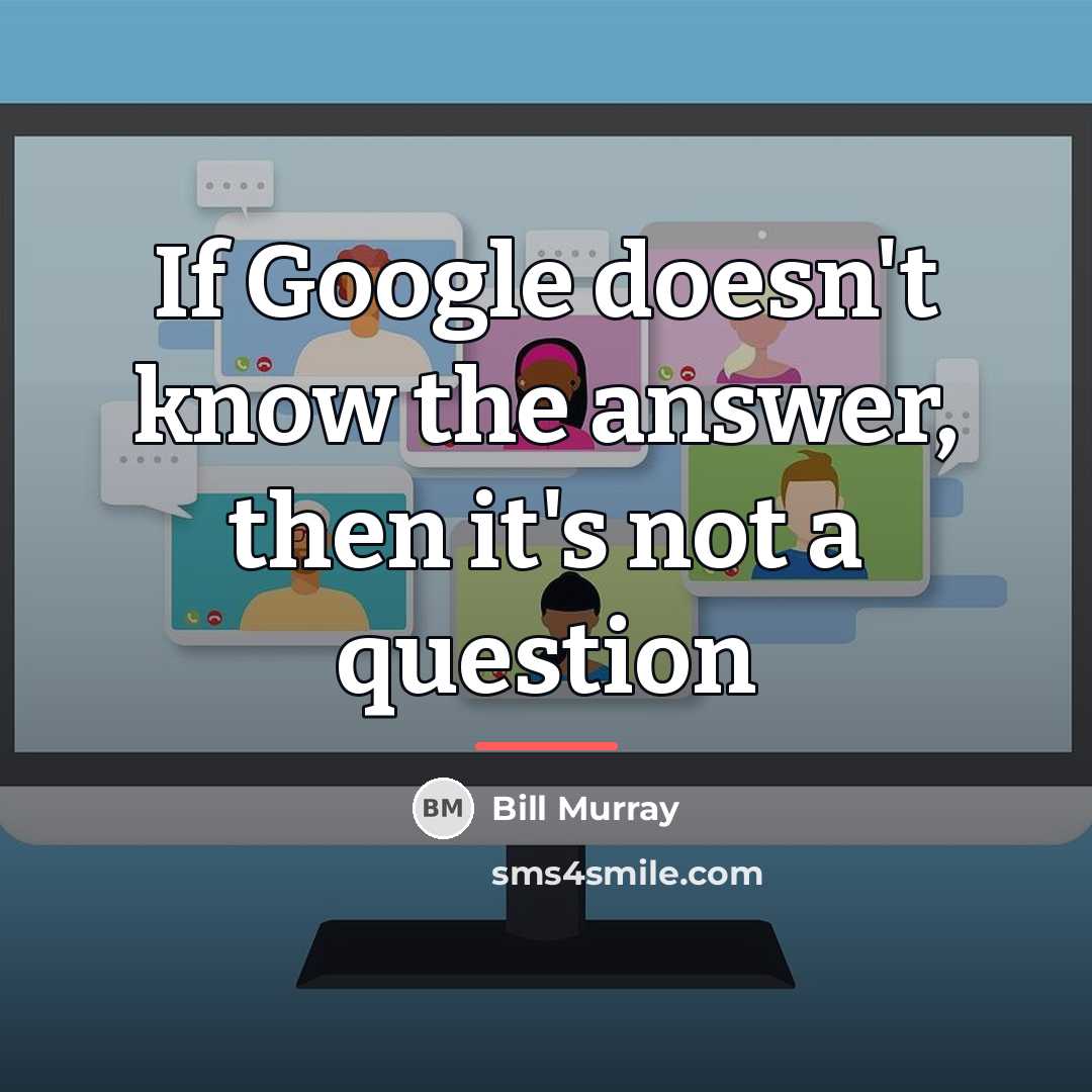 “If Google doesn't know the answer, then it's not a…” quote by Bill Murray