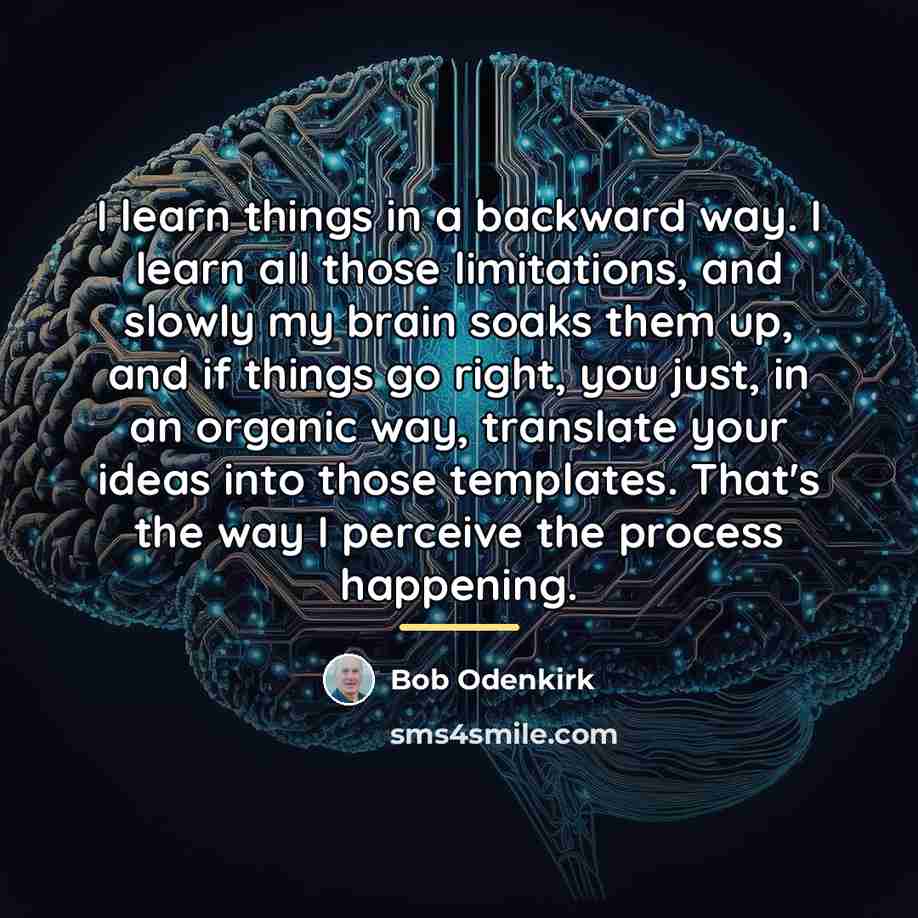“I learn things in a backward way. I learn all…” quote by Bob Odenkirk