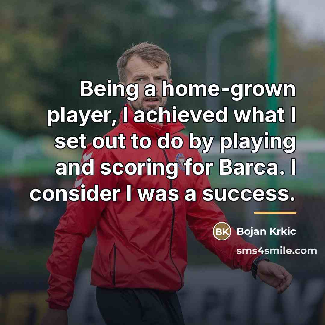 “Being a home-grown player, I achieved what I set out…” quote by Bojan Krkic