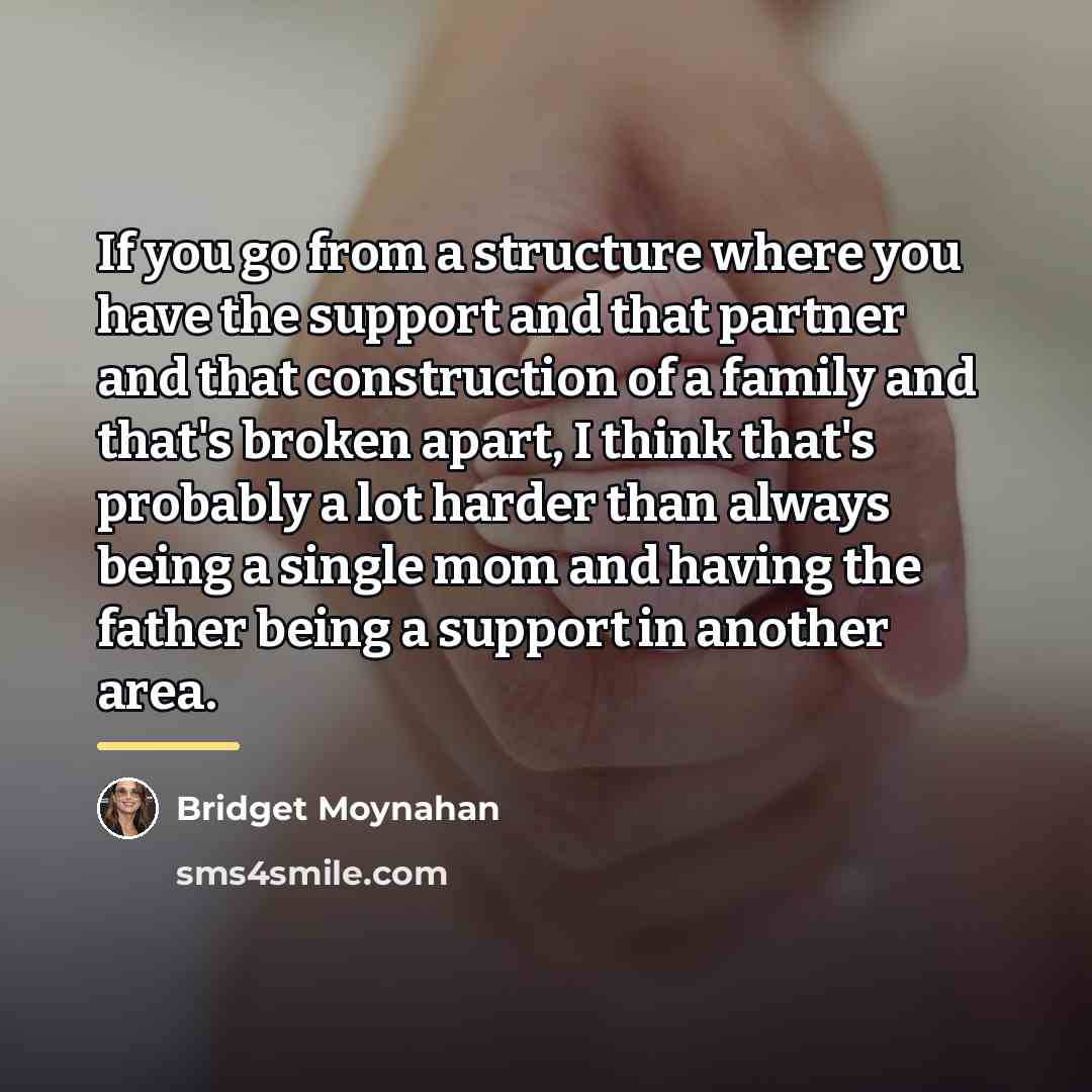 “If you go from a structure where you have the…” quote by Bridget Moynahan