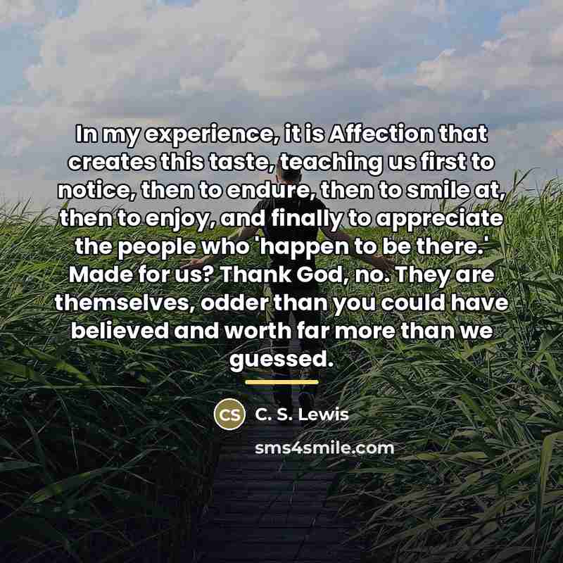 “In my experience, it is Affection that creates this taste,…” quote by C. S. Lewis