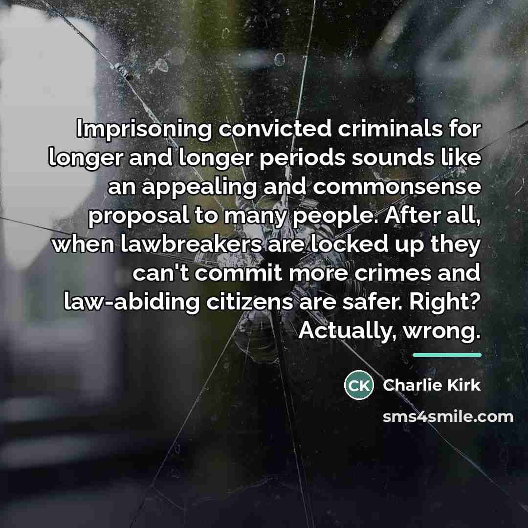 “Imprisoning convicted criminals for longer and longer periods sounds like…” quote by Charlie Kirk