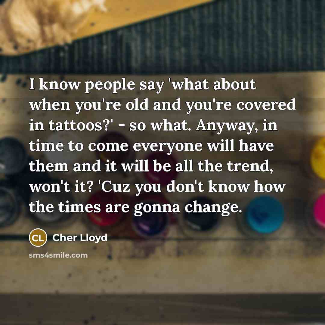 “I know people say 'what about when you're old and…” quote by Cher Lloyd