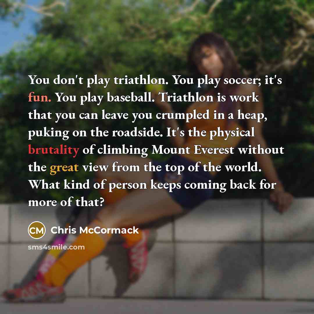 “You don't play triathlon. You play soccer; it's fun. You…” quote by Chris McCormack