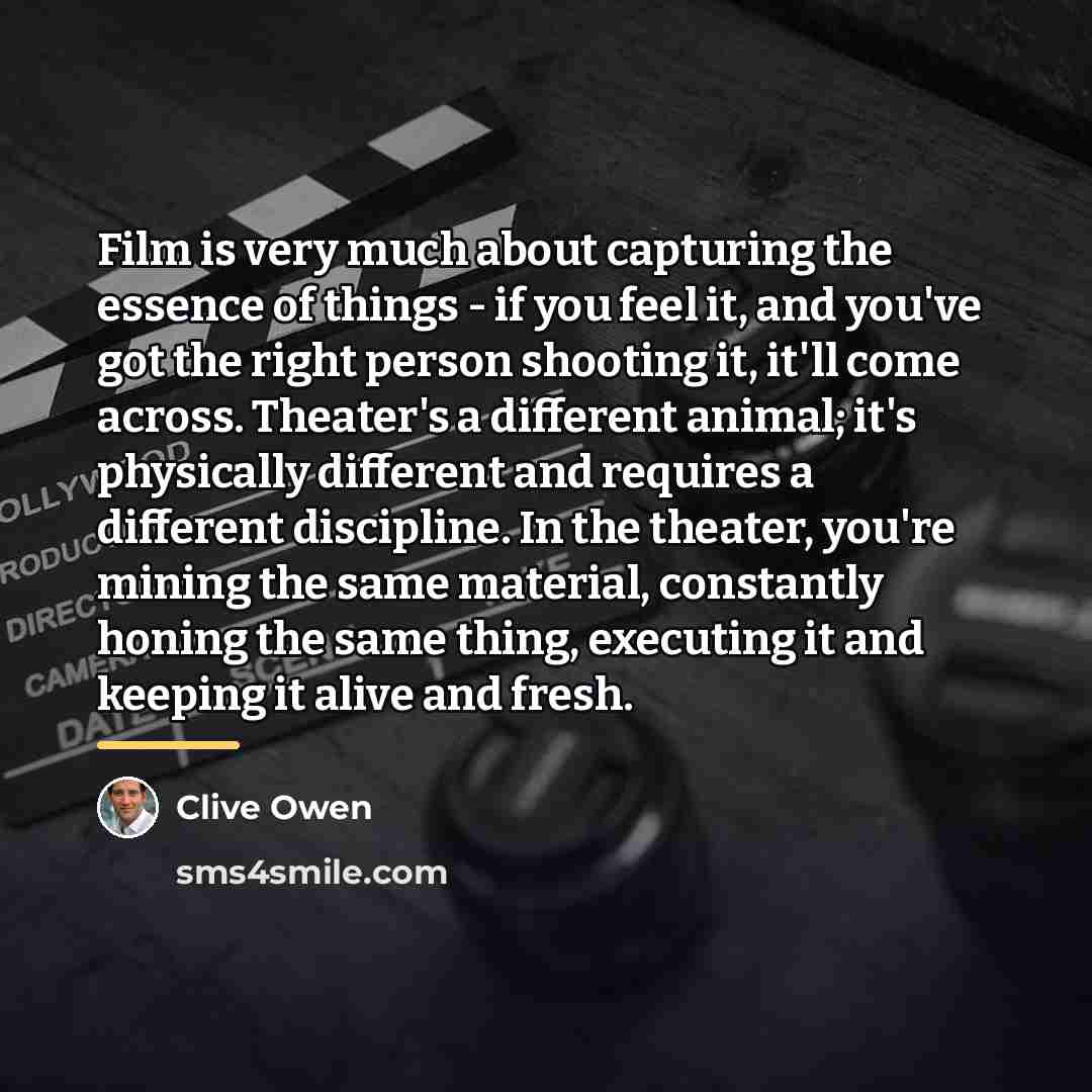 “Film is very much about capturing the essence of things…” quote by Clive Owen