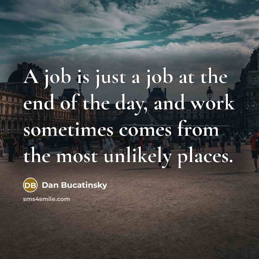 “A job is just a job at the end of…” quote by Dan Bucatinsky