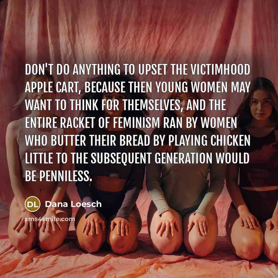 “Don't do anything to upset the victimhood apple cart, because…” quote by Dana Loesch
