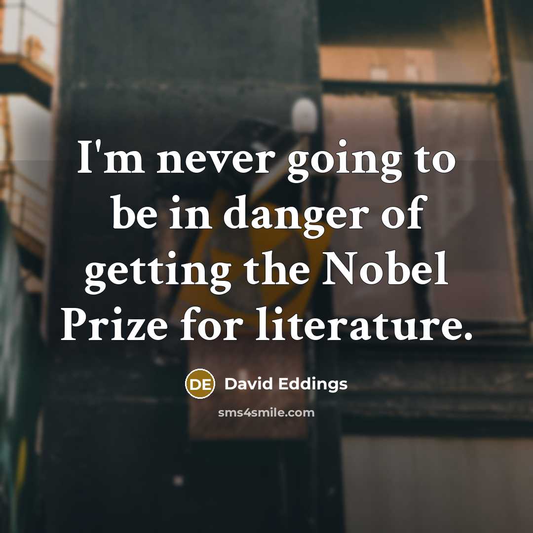 “I'm never going to be in danger of getting the…” quote by David Eddings