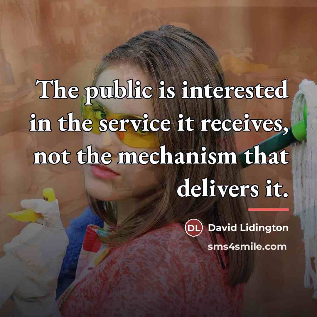 “The public is interested in the service it receives, not…” quote by David Lidington
