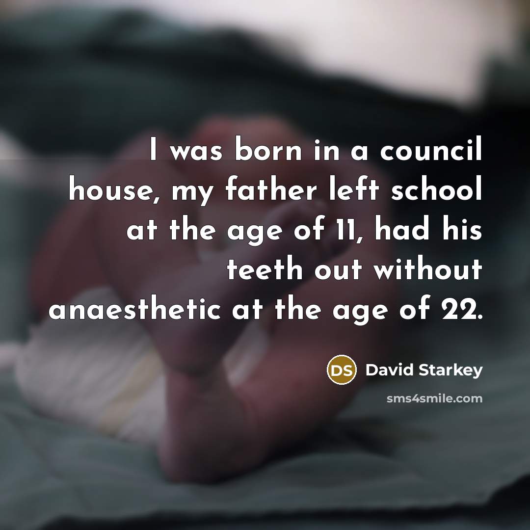 “I was born in a council house, my father left…” quote by David Starkey