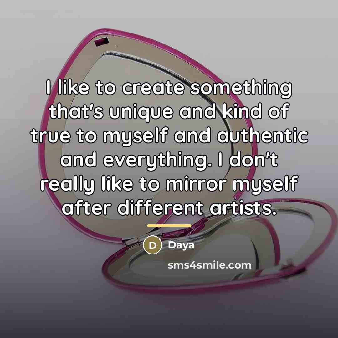 “I like to create something that's unique and kind of…” quote by Daya