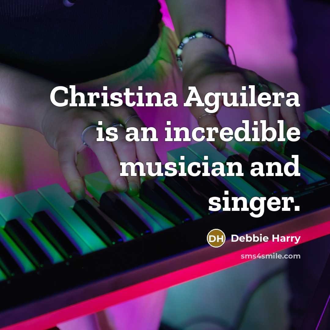 “Christina Aguilera is an incredible musician and singer.” quote by Debbie Harry