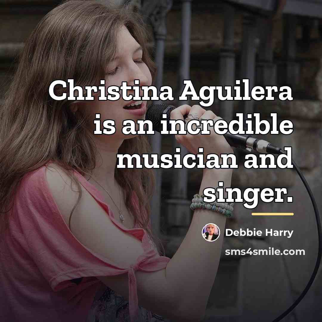 “Christina Aguilera is an incredible musician and singer.…” quote by Debbie Harry
