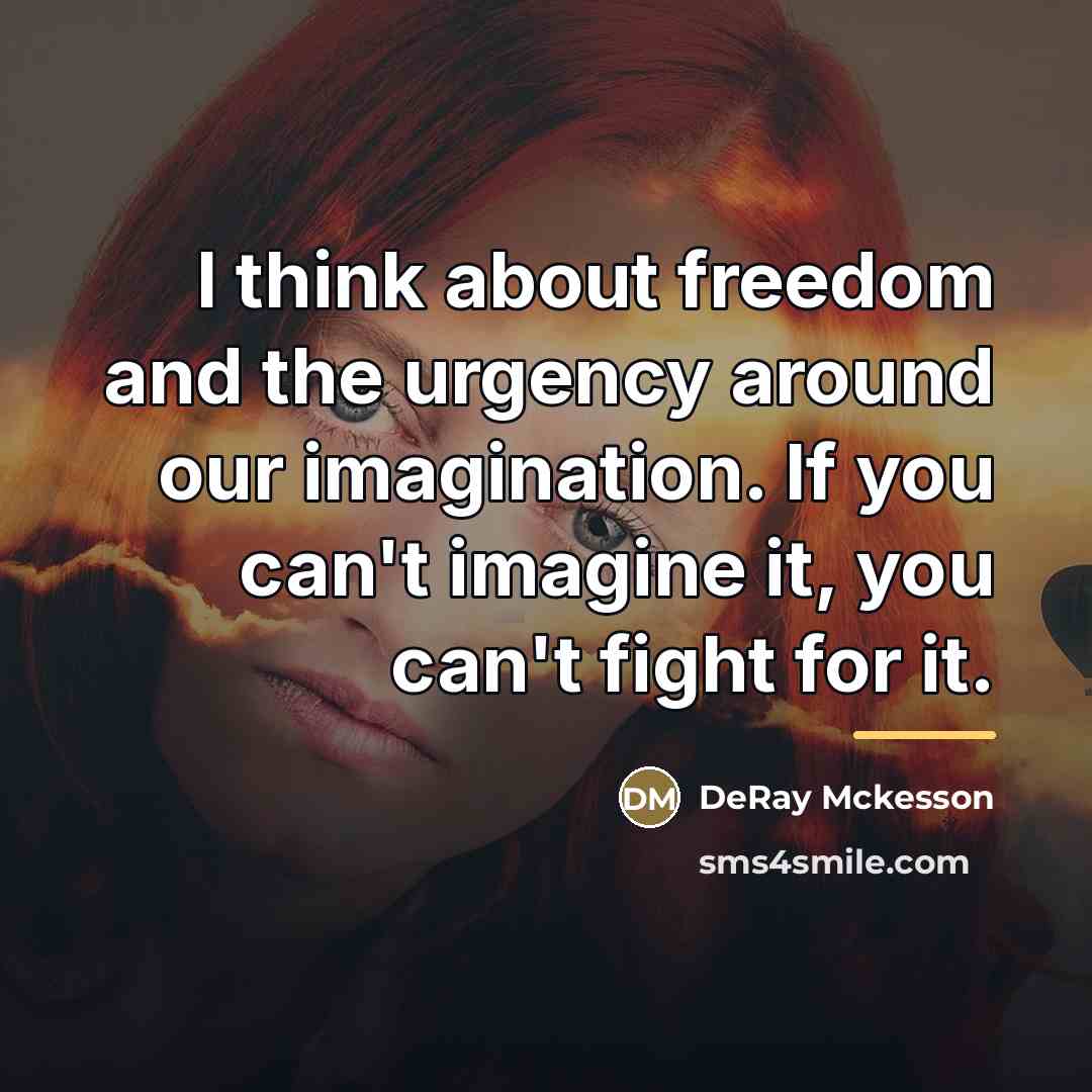 “I think about freedom and the urgency around our imagination.…” quote by DeRay Mckesson