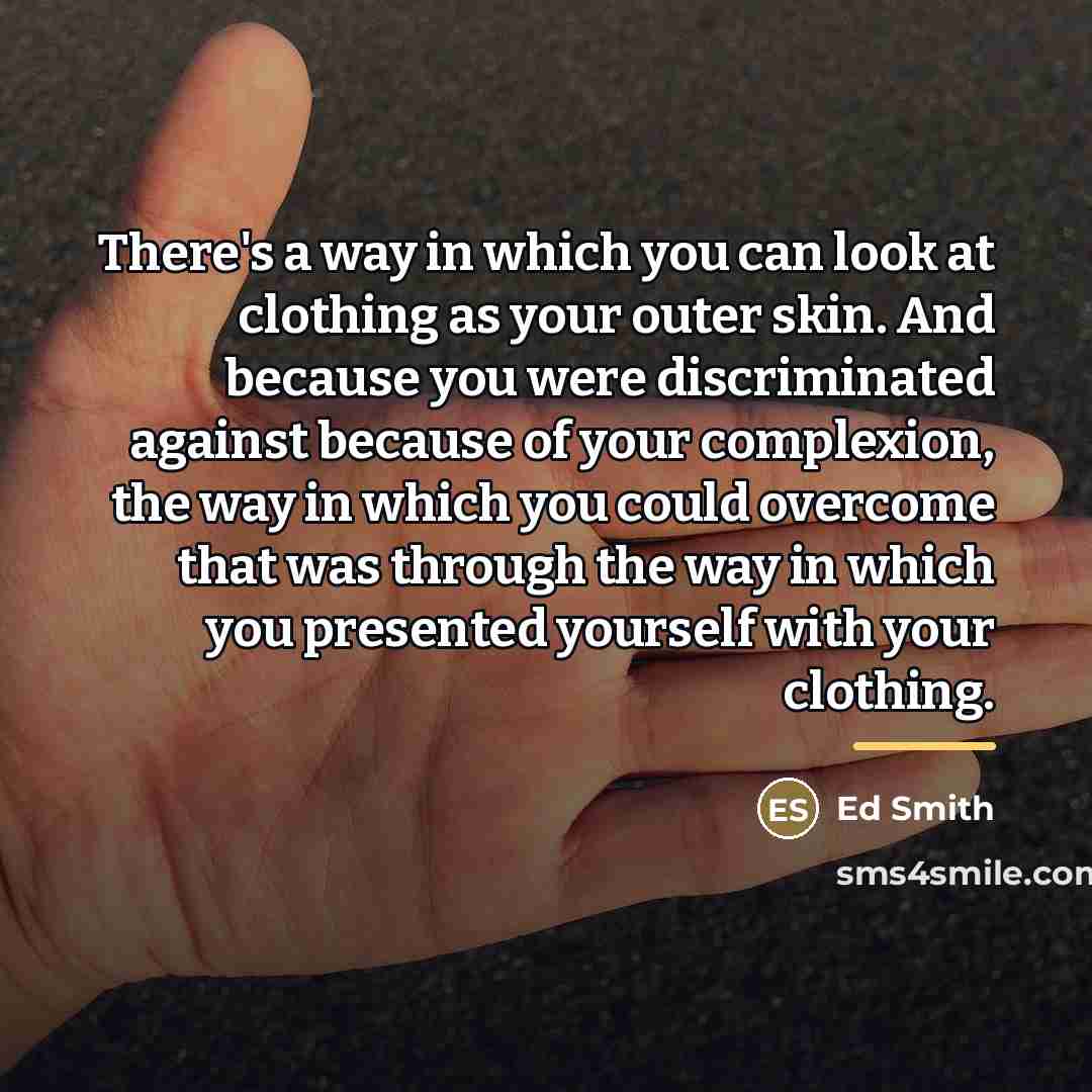 “There's a way in which you can look at clothing…” quote by Ed Smith