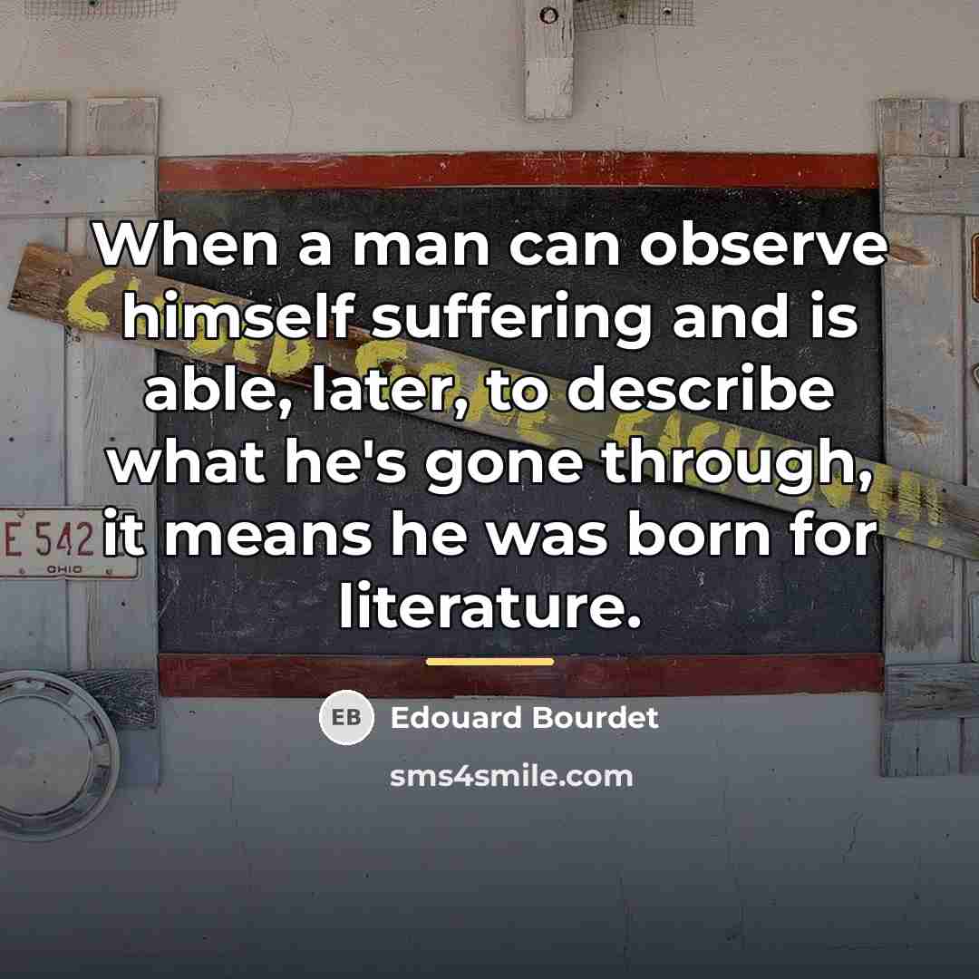 “When a man can observe himself suffering and is able,…” quote by Edouard Bourdet