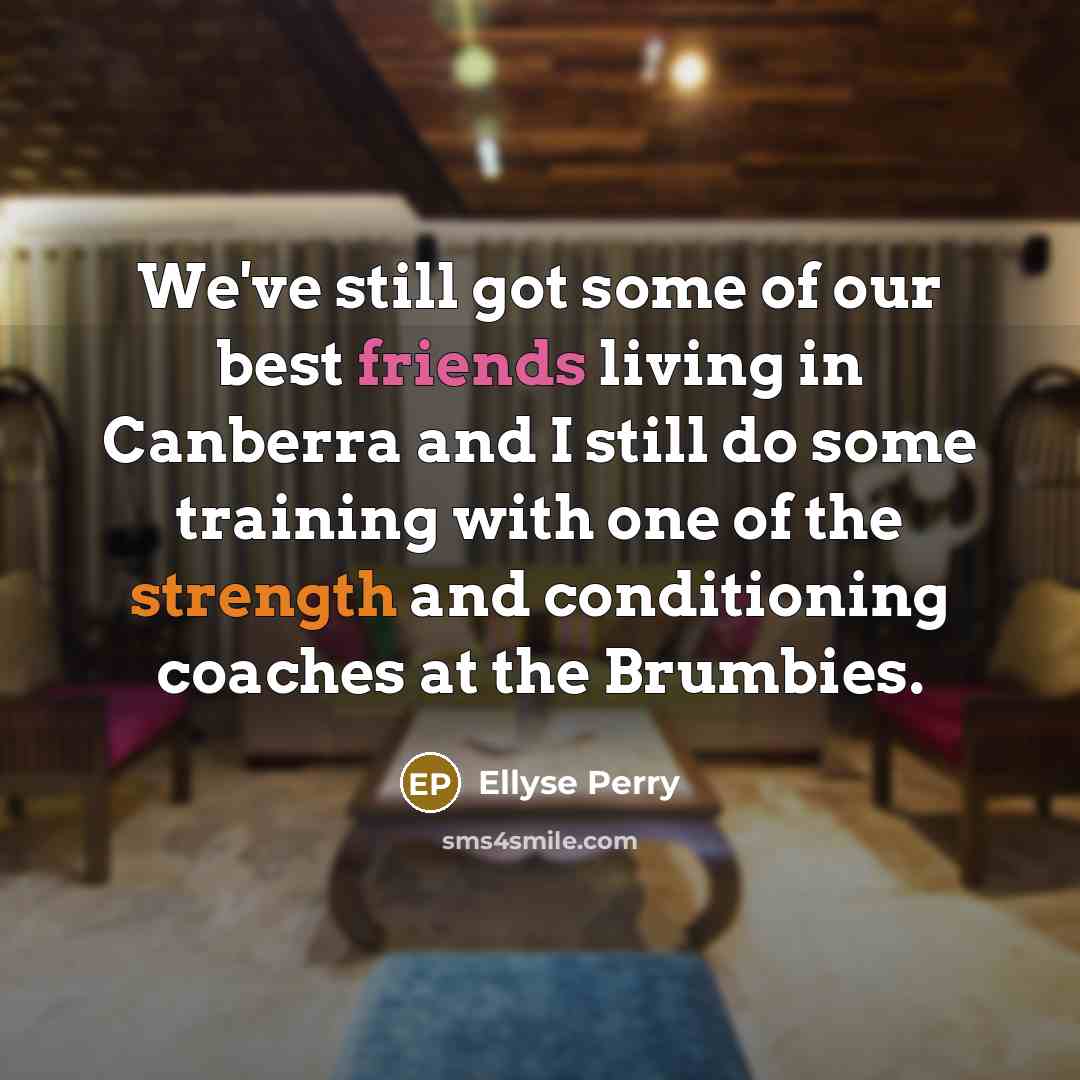 “We've still got some of our best friends living in…” quote by Ellyse Perry
