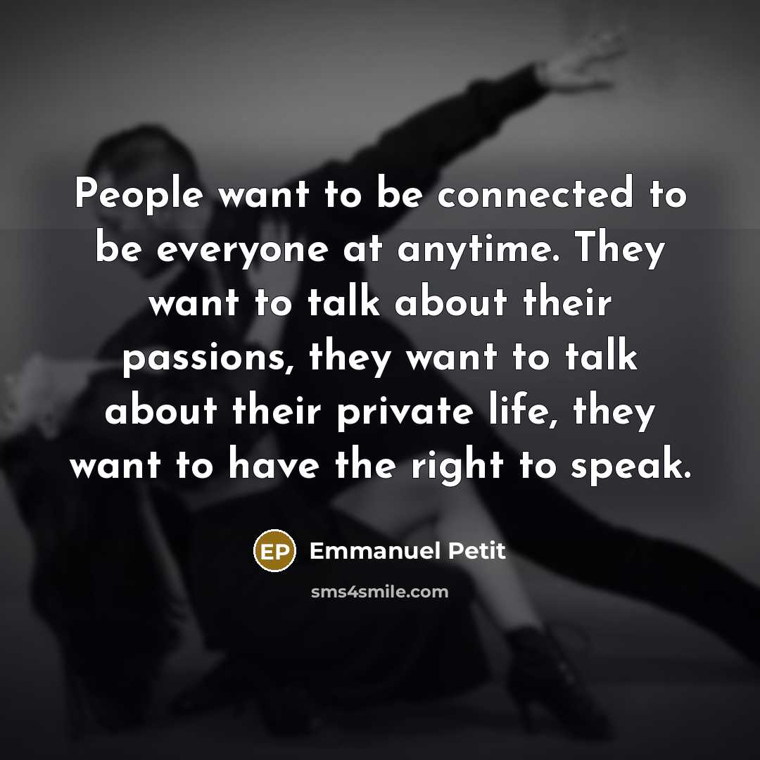 “People want to be connected to be everyone at anytime.…” quote by Emmanuel Petit
