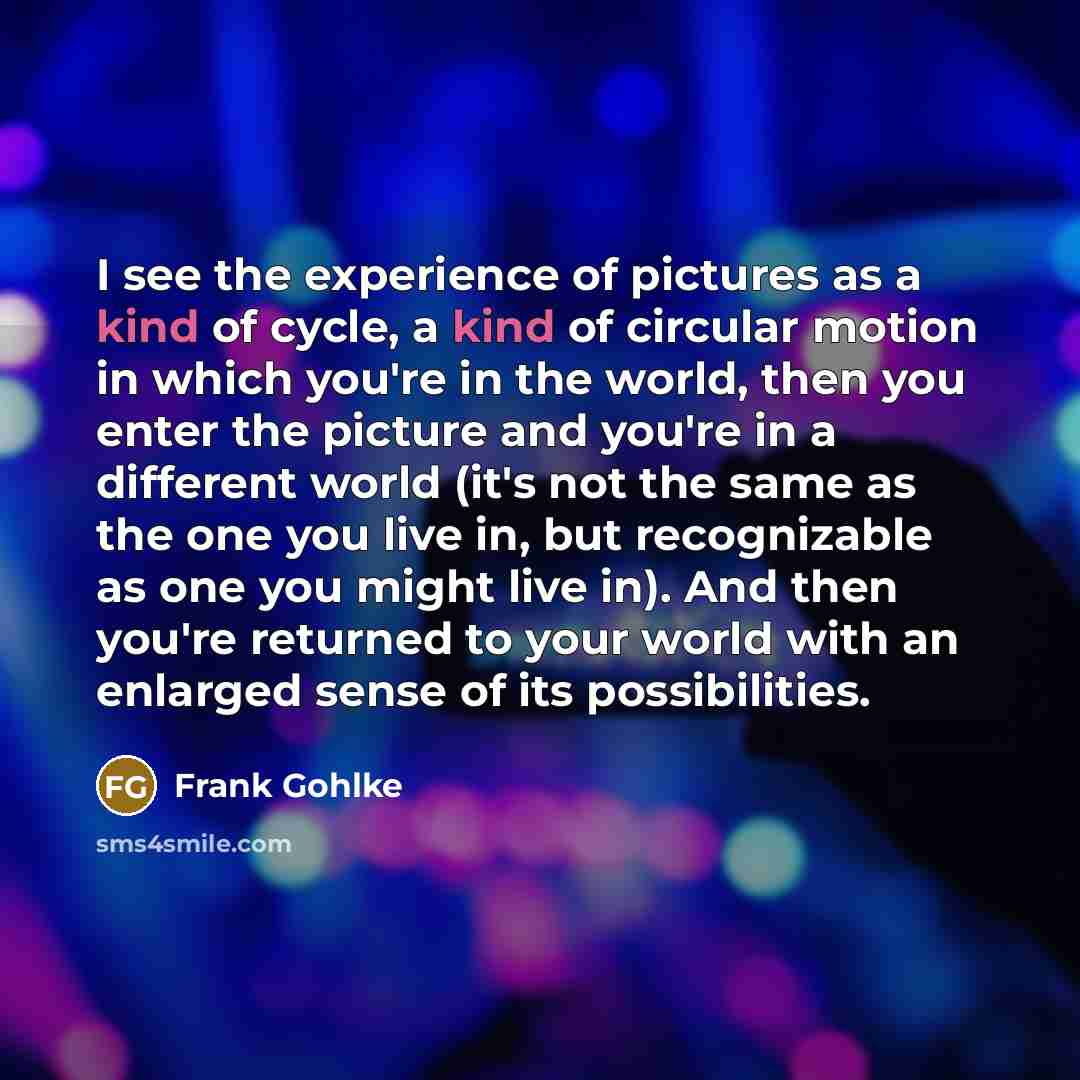 “I see the experience of pictures as a kind of…” quote by Frank Gohlke