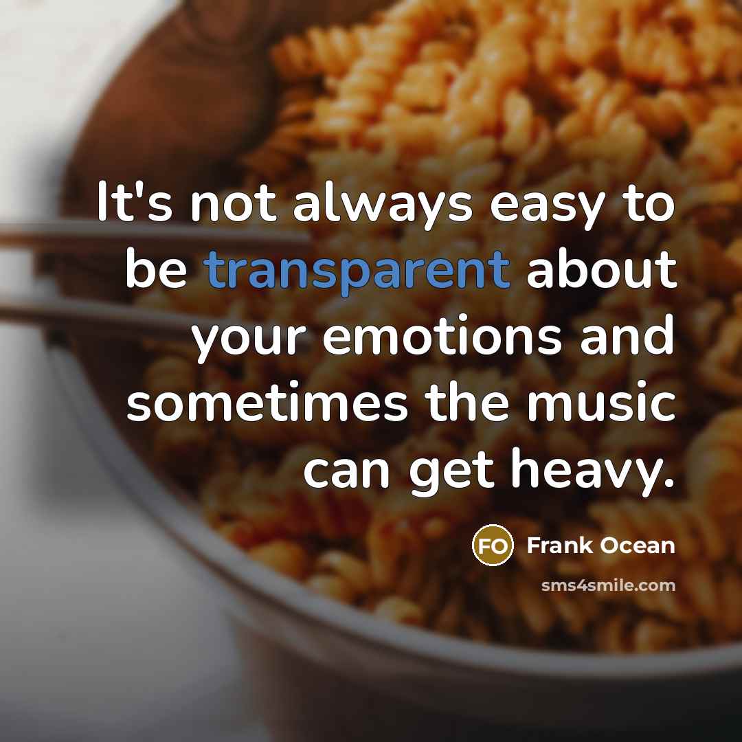 “It's not always easy to be transparent about your emotions…” quote by Frank Ocean