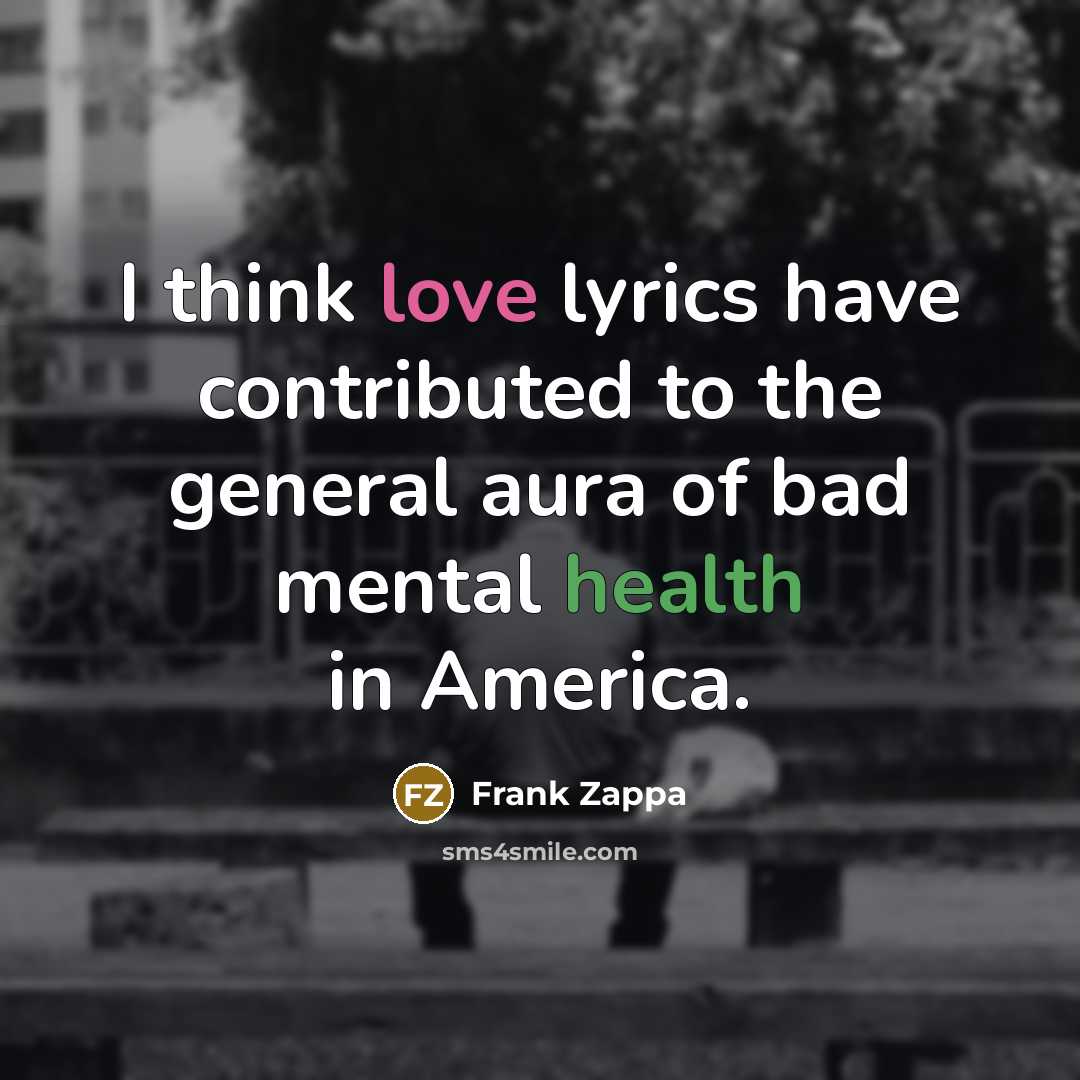 “I think love lyrics have contributed to the general aura…” quote by Frank Zappa