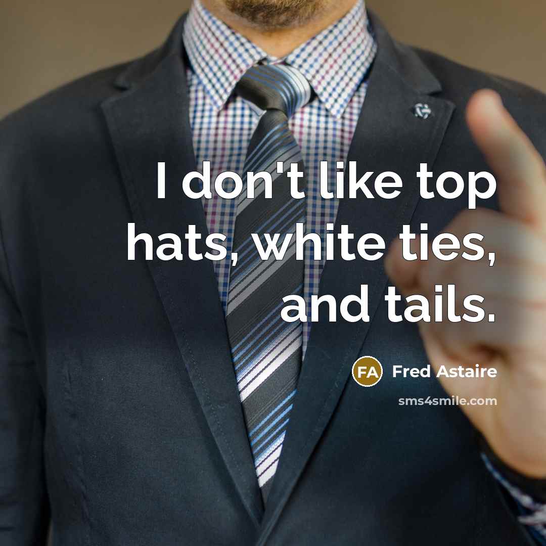“I don't like top hats, white ties, and tails.…” quote by Fred Astaire