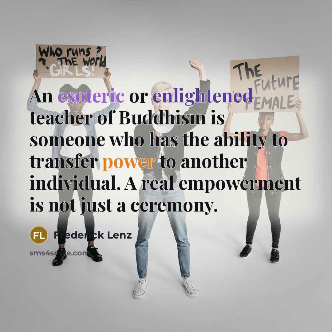 “An esoteric or enlightened teacher of Buddhism is someone who…” quote by Frederick Lenz