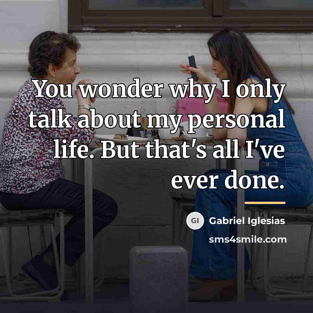 “You wonder why I only talk about my personal life.…” quote by Gabriel Iglesias