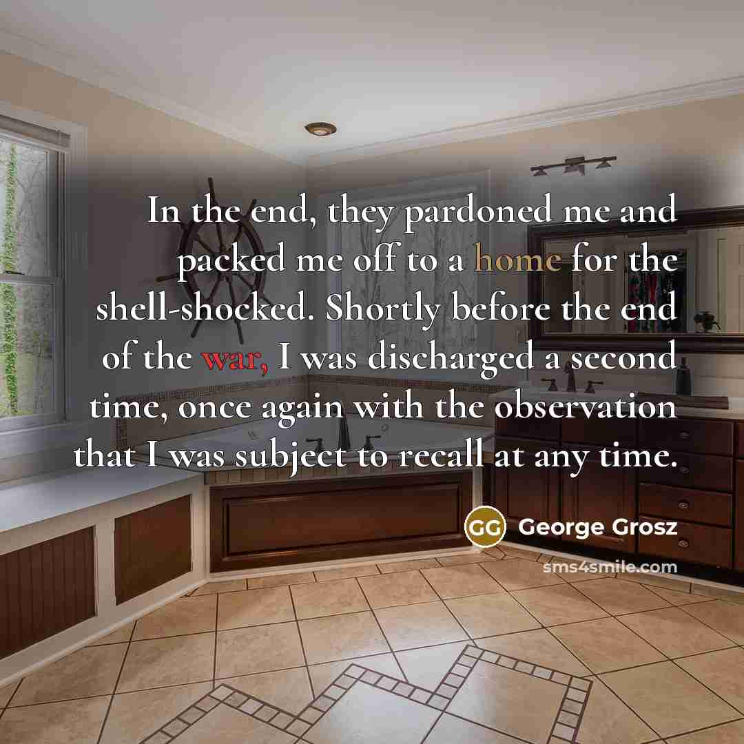 “In the end, they pardoned me and packed me off…” quote by George Grosz