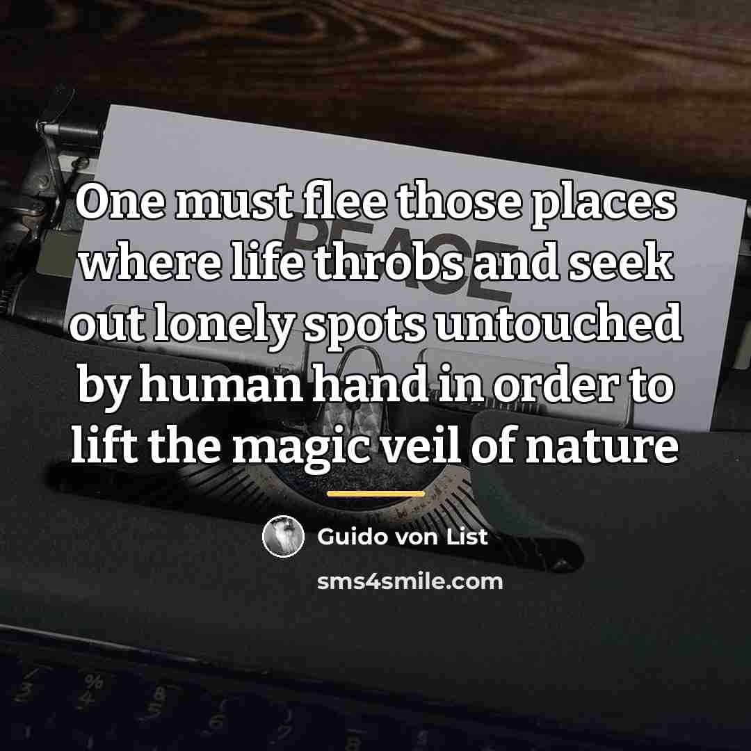 “One must flee those places where life throbs and seek…” quote by Guido von List