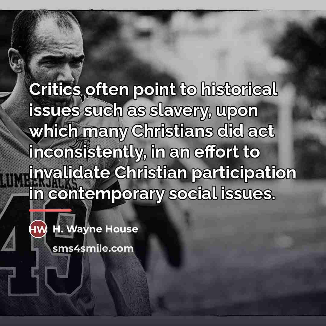 “Critics often point to historical issues such as slavery, upon…” quote by H. Wayne House
