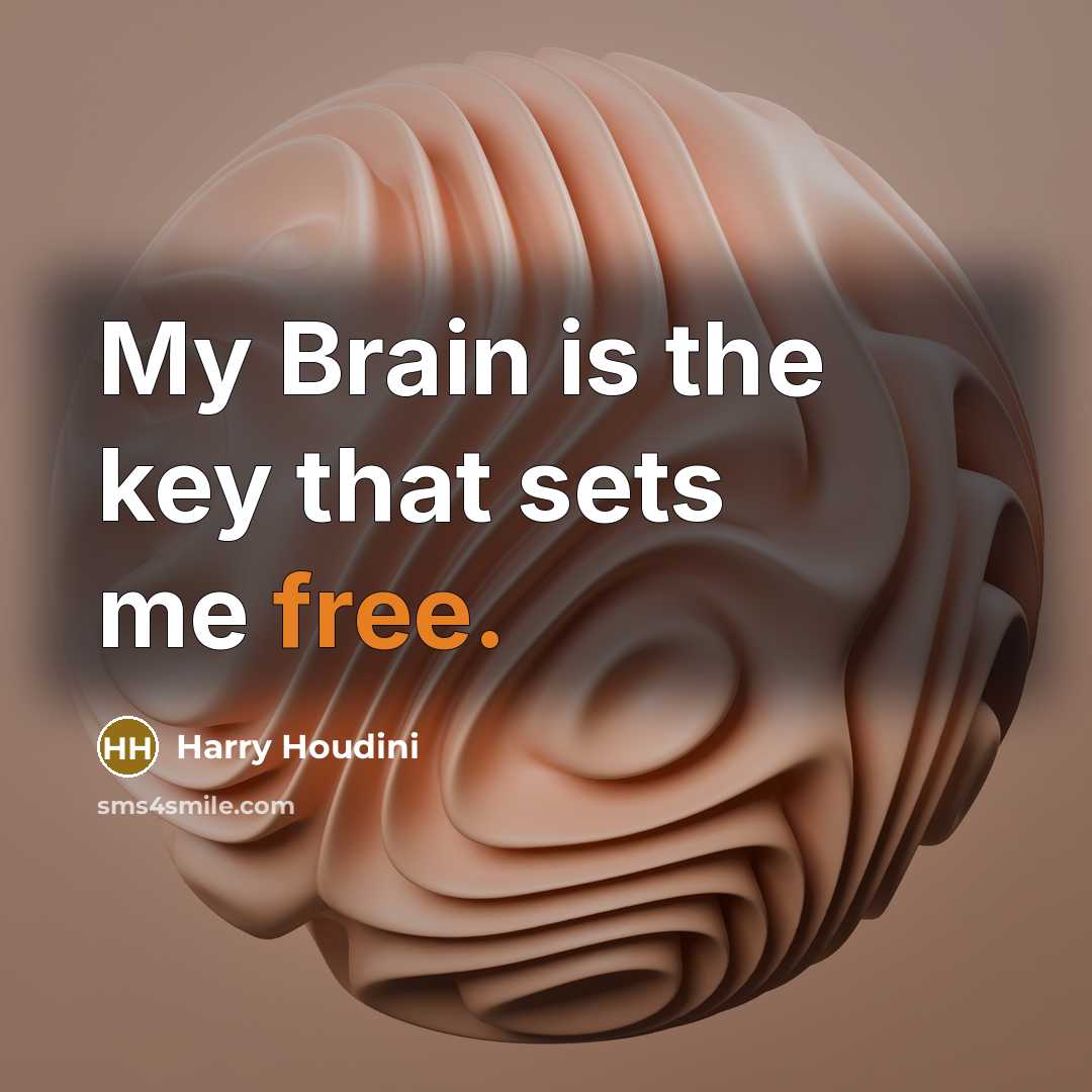 “My Brain is the key that sets me free.…” quote by Harry Houdini