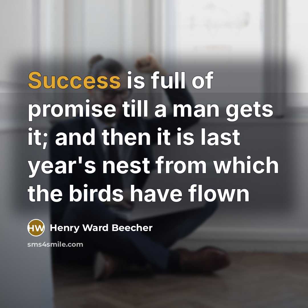 “Success is full of promise till a man gets it;…” quote by Henry Ward Beecher