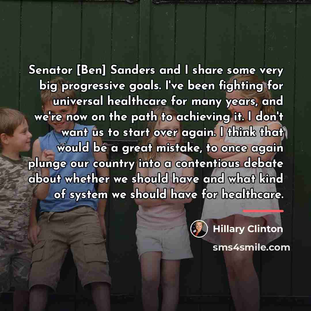 “Senator [Ben] Sanders and I share some very big progressive…” quote by Hillary Clinton