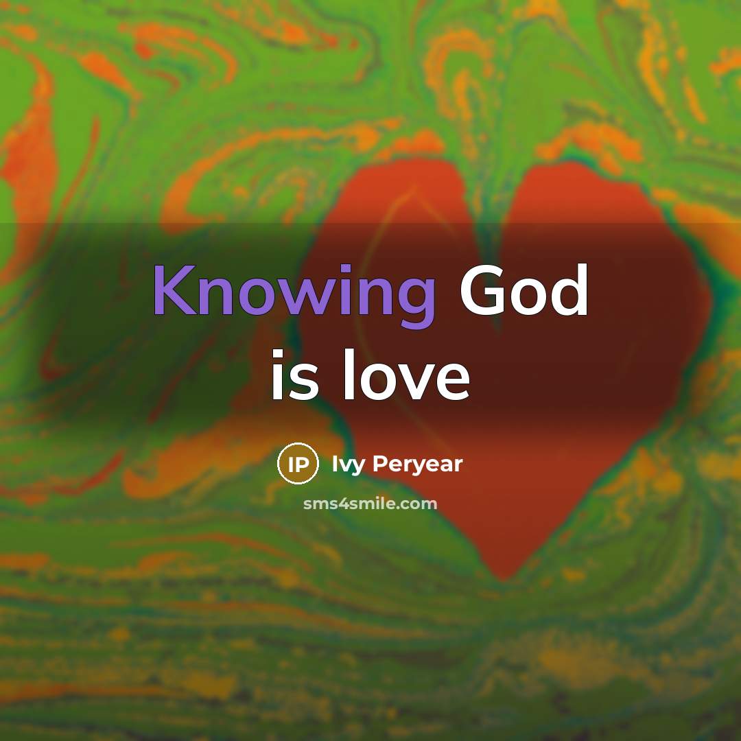 “Knowing God is love…” quote by Ivy Peryear