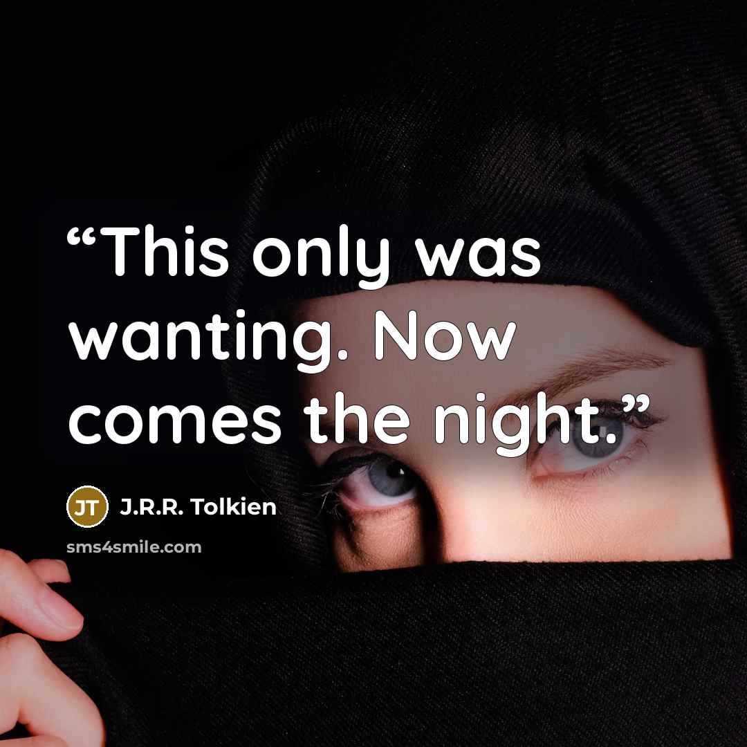 “This only was wanting. Now comes the night.” quote by J.R.R. Tolkien