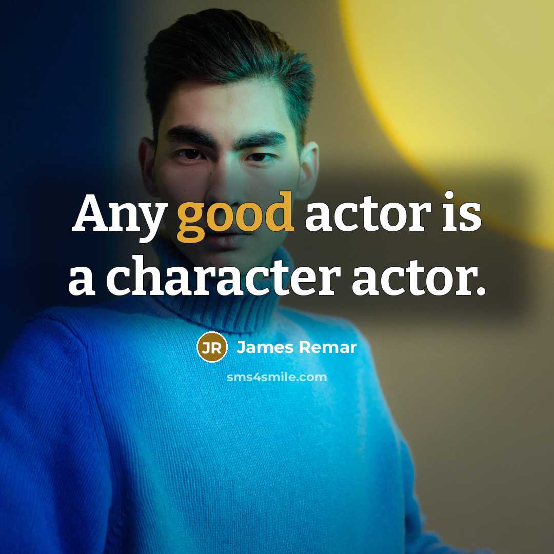“Any good actor is a character actor.” quote by James Remar