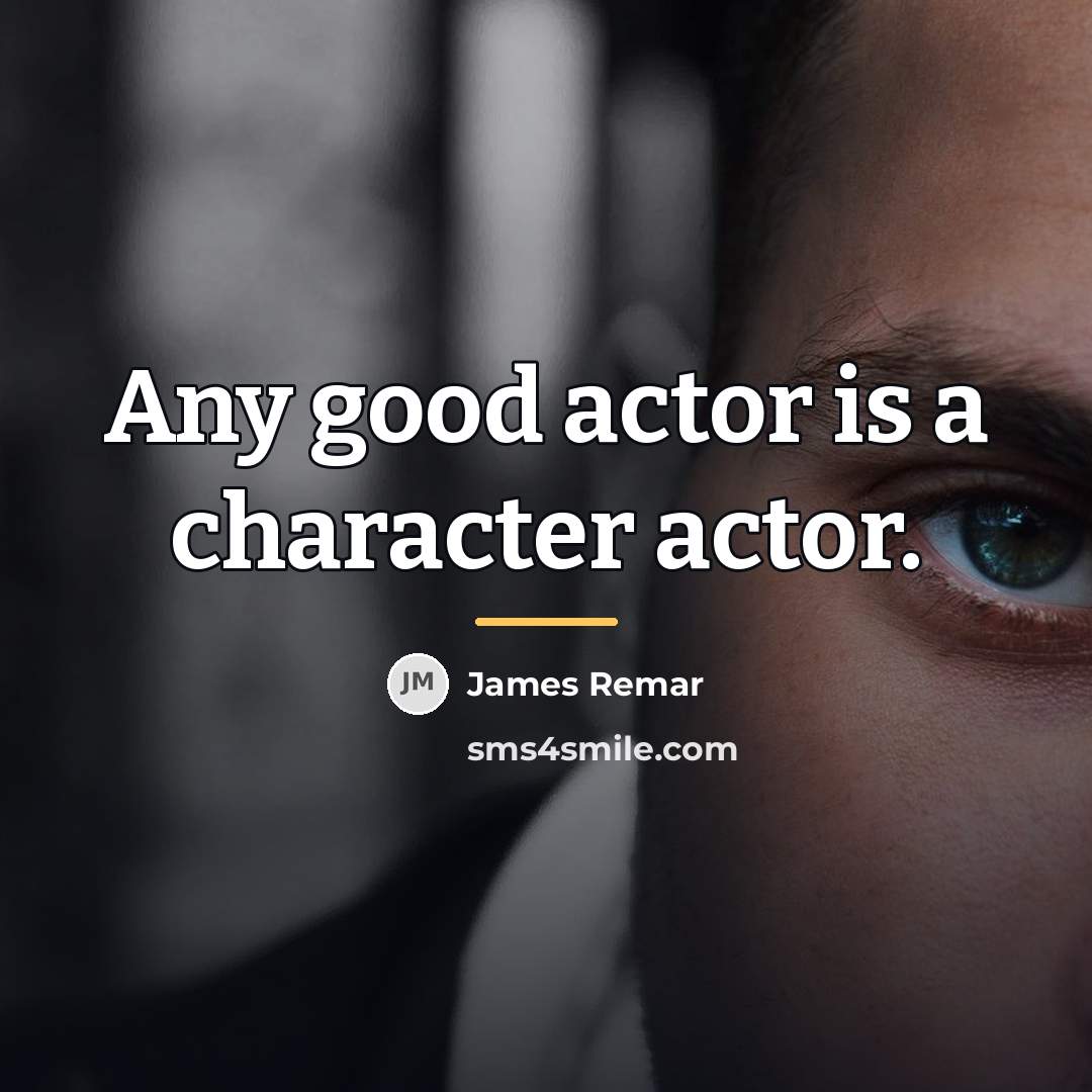 “Any good actor is a character actor.…” quote by James Remar