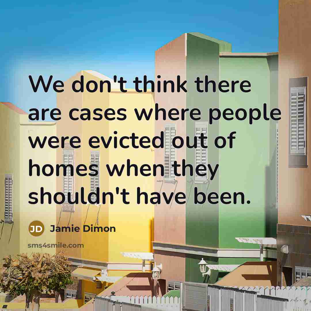 “We don't think there are cases where people were evicted…” quote by Jamie Dimon