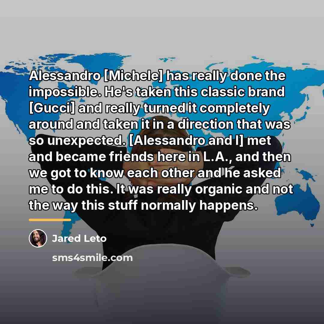 “Alessandro [Michele] has really done the impossible. He's taken this…” quote by Jared Leto