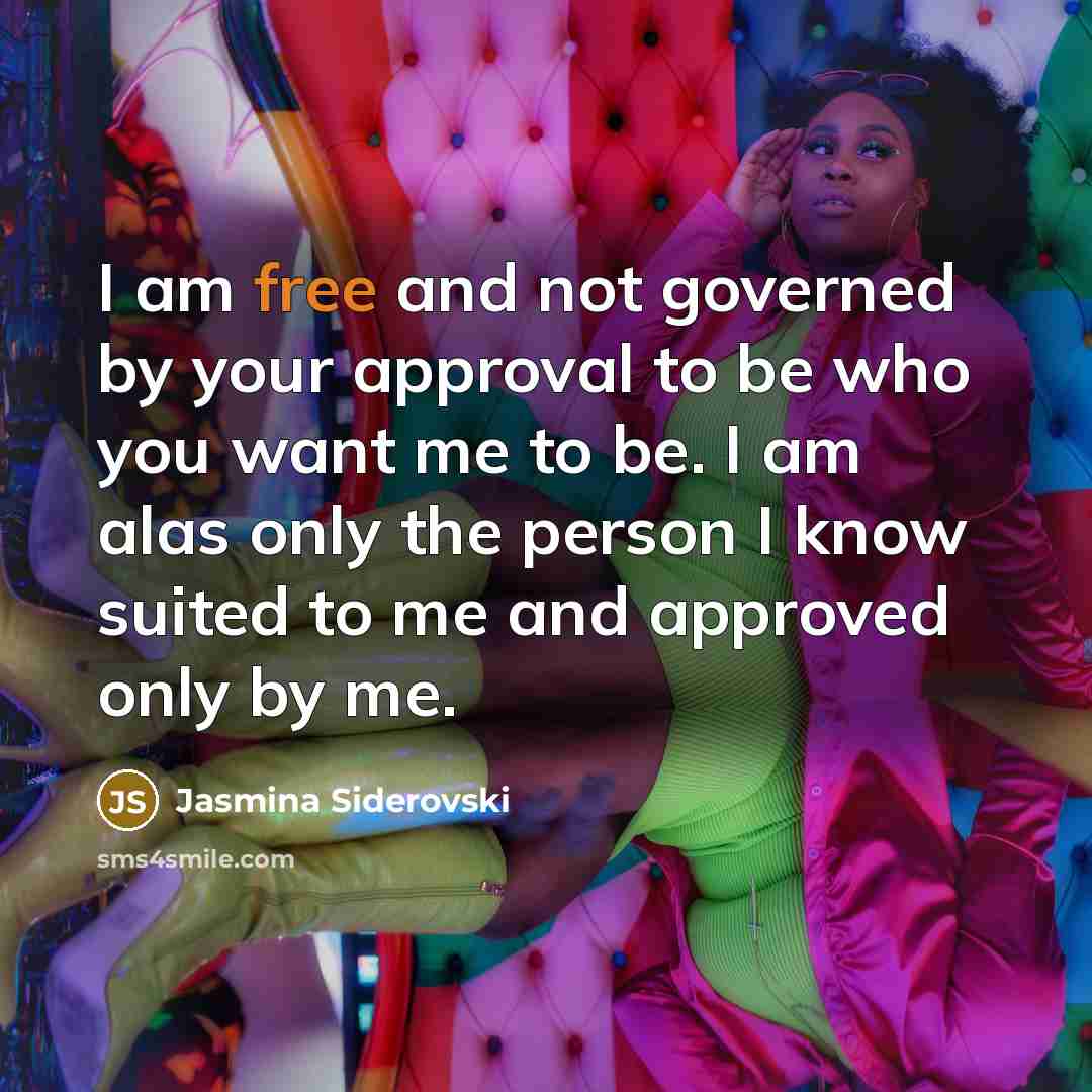 “I am free and not governed by your approval to…” quote by Jasmina Siderovski