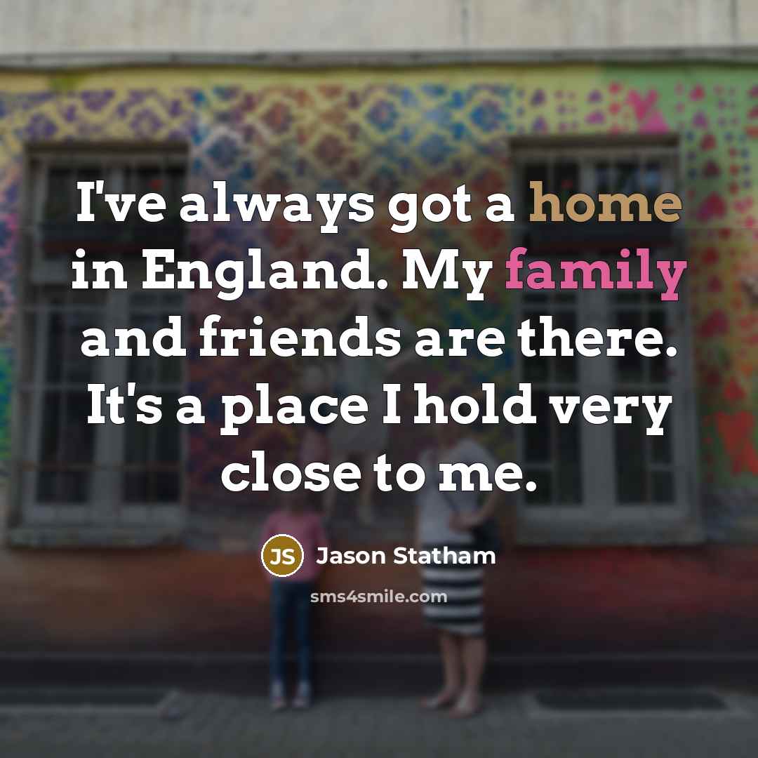 “I've always got a home in England. My family and…” quote by Jason Statham