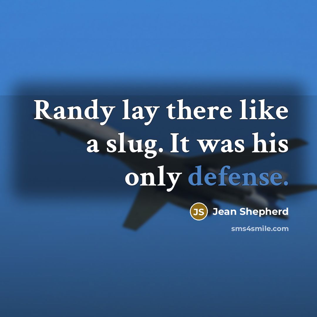 “Randy lay there like a slug. It was his only…” quote by Jean Shepherd