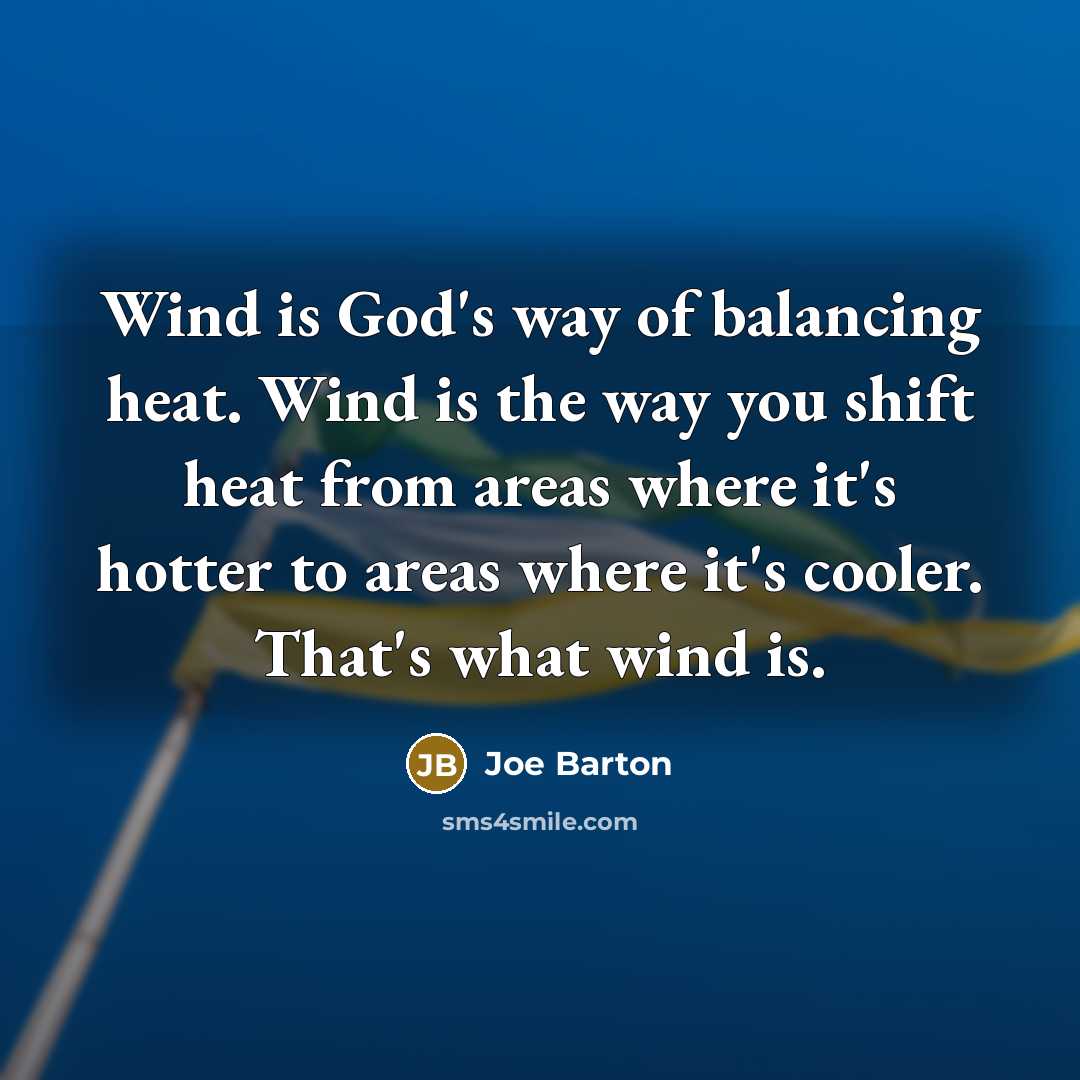 “Wind is God's way of balancing heat. Wind is the…” quote by Joe Barton