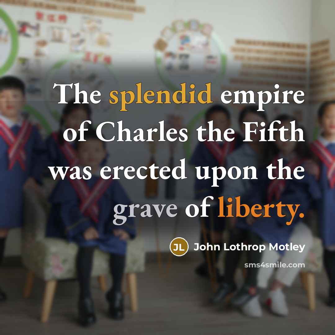 “The splendid empire of Charles the Fifth was erected upon…” quote by John Lothrop Motley
