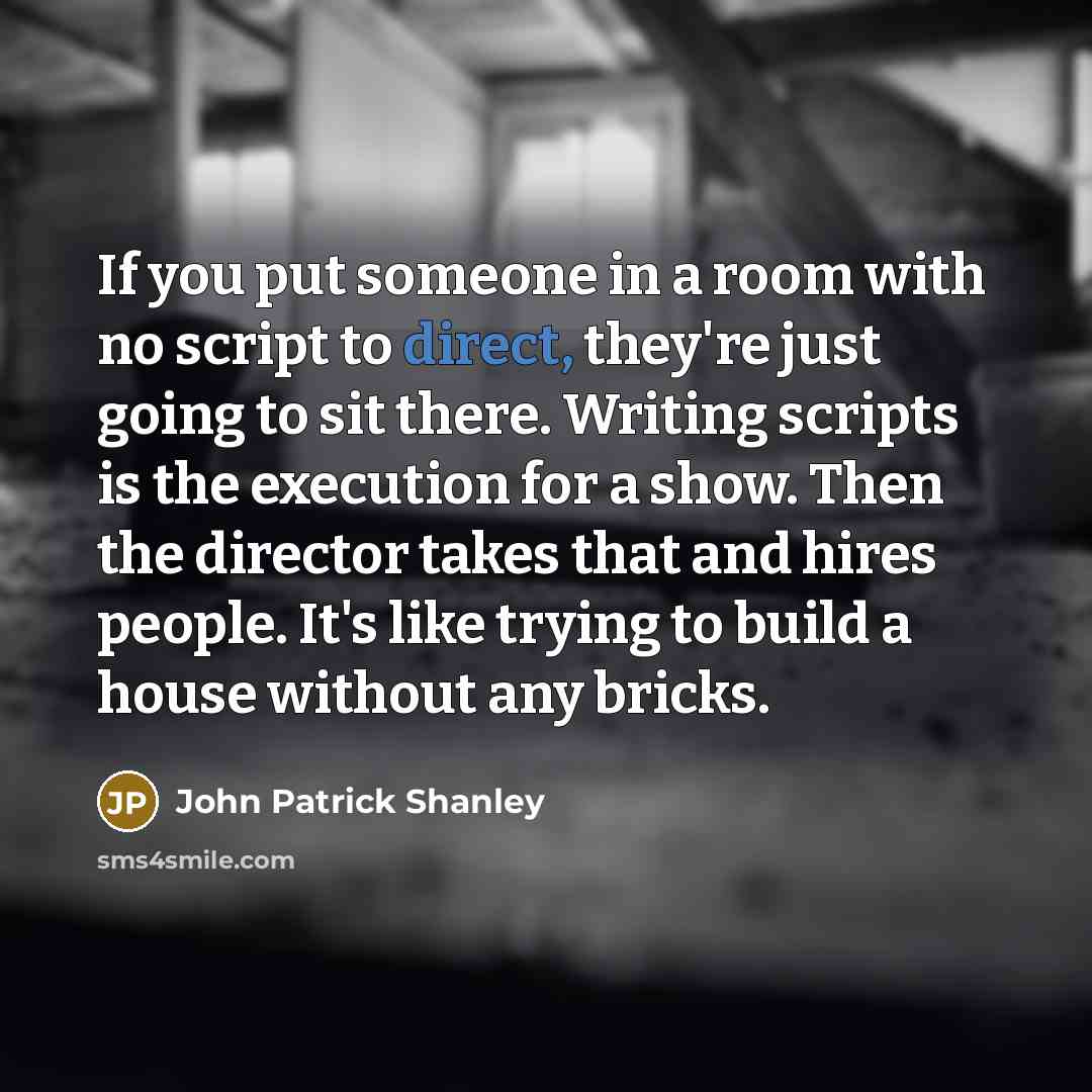 “If you put someone in a room with no script…” quote by John Patrick Shanley