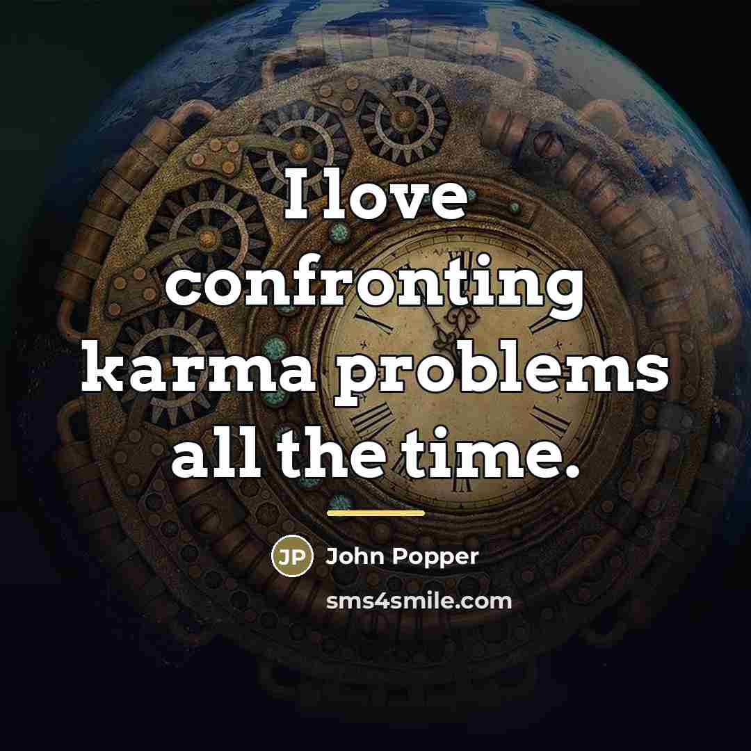 “I love confronting karma problems all the time.…” quote by John Popper